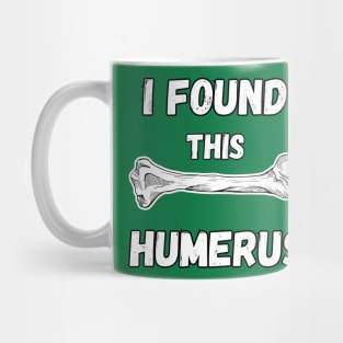 I Found This Humerus Mug